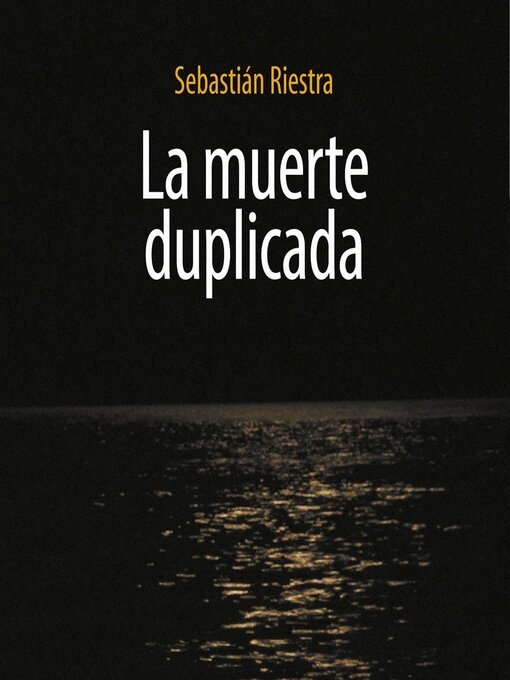 Title details for La muerte duplicada by Sebastián Riestra - Available